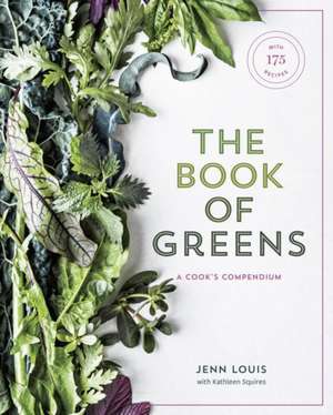 The Book of Greens: A Cook's Compendium of 40 Varieties, from Arugula to Watercress, with More Than 175 Recipes [A Cookbook] de Jenn Louis