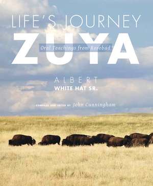 Life's Journey—Zuya: Oral Teachings from Rosebud de Albert White Hat Sr