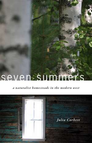 Seven Summers: A Naturalist Homesteads in the Modern West de Julia Corbett