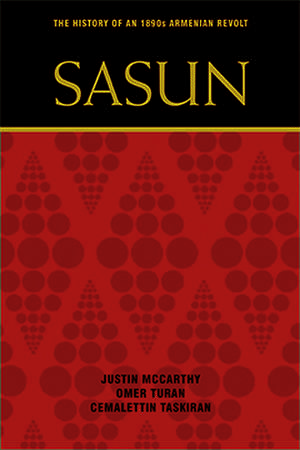 Sasun: The History of an 1890s Armenian Revolt de Justin McCarthy