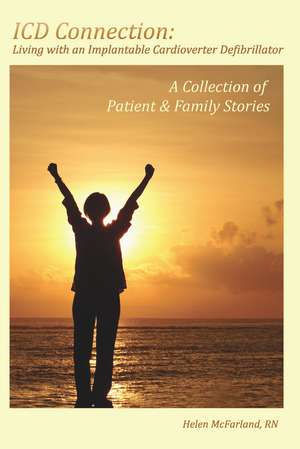 ICD Connection: Living with an Implantable Cardioverter Defibrillator: A Collection of Patient & Family Stories de Helen McFarland