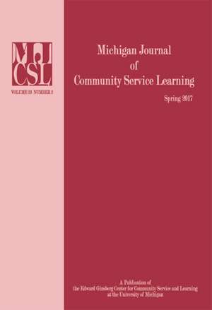 Michigan Journal of Community Service Learning: Volume 23 Number 2 - Spring 2017 de Jeffrey Howard