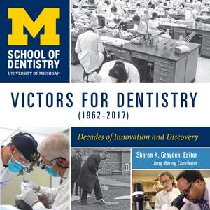 Victors for Dentistry (1962–2017): Decades of Innovation and Discovery de Sharon Grayden