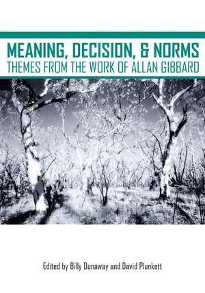 Meaning, Decision, and Norms: Themes from the Work of Allan Gibbard de Billy Dunaway