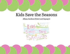 Kids Save the Seasons de Albany Jacobson Eckert