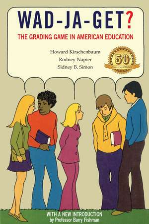 Wad-Ja-Get?: The Grading Game in American Education, 50th Anniversary Edition de Howard Kirschenbaum