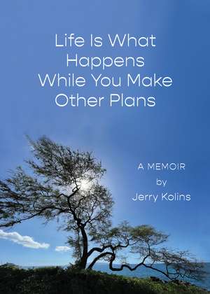 Life Is What Happens While You Make Other Plans de Jerry Kolins