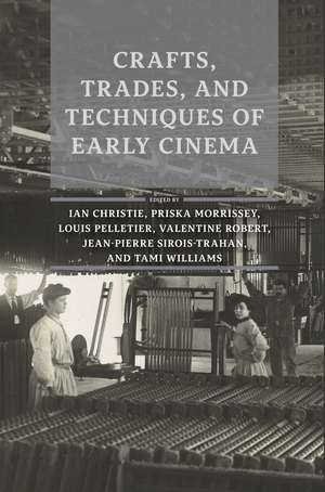 Crafts, Trades, and Techniques of Early Cinema de Ian Christie