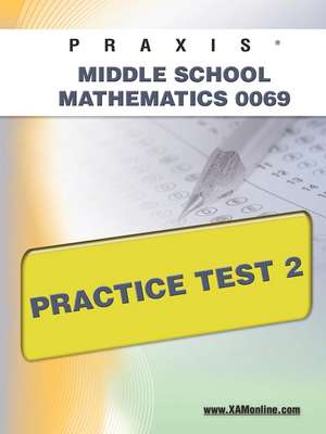 Praxis II Middle School Mathematics 0069 Practice Test 2 de Sharon Wynne