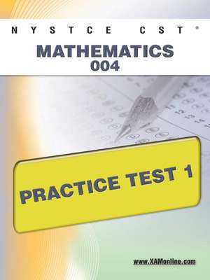 Nystce Cst Mathematics 004 Practice Test 1 de Sharon Wynne