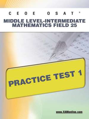 Ceoe Osat Middle Level-Intermediate Mathematics Field 25 Practice Test 1: Cross-Category 22 Practice Test 2 de Sharon Wynne