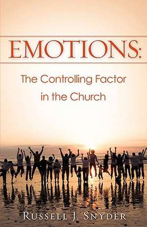 Emotions: The Controlling Factor in the Church de Russell J. Snyder