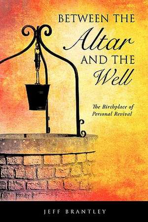 Between the Altar and the Well de Jeff Brantley