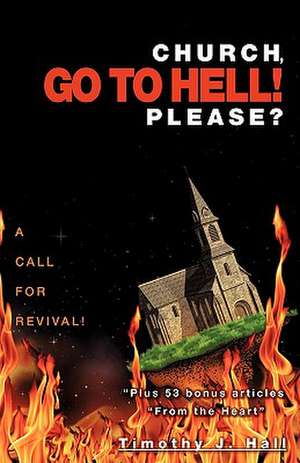 Church, Go to Hell! Please? de Timothy J. Hall