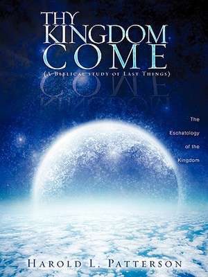 Thy Kingdom Come de Harold L. Patterson