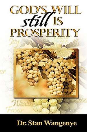 God's Will Still Is Prosperity! de Stan Wangenye