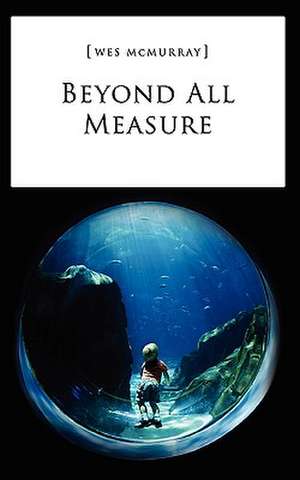 Beyond All Measure de Wes McMurray