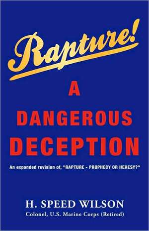 Rapture - A Dangerous Deception de H. Speed Wilson