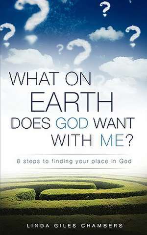 What on Earth Does God Want with Me? de Linda Giles Chambers