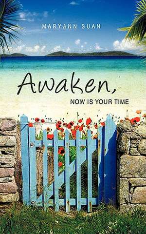 Awaken, Now Is Your Time de Maryann Suan