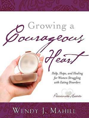 Growing a Courageous Heart de Wendy J. Mahill