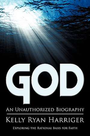 God: An Unauthorized Biography de Kelly Ryan Harriger