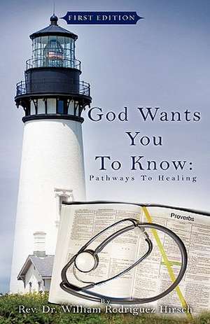 God Wants You to Know: Pathways to Healing de William Rodriguez Hirsch