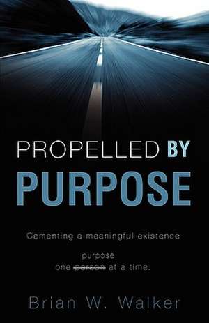 Propelled by Purpose de Brian W. Walker