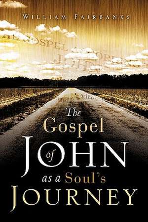 The Gospel of John as a Soul's Journey de William Fairbanks