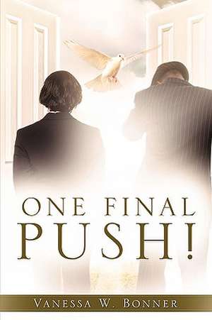 One Final Push! de Vanessa W. Bonner