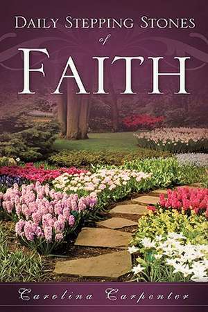 Daily Stepping Stones of Faith de Carolina Carpenter