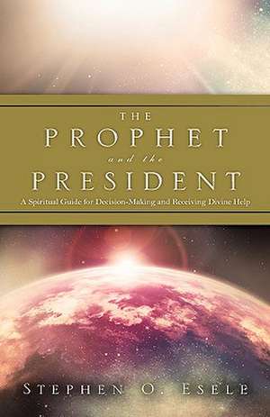 The Prophet and the President de Stephen O. Esele