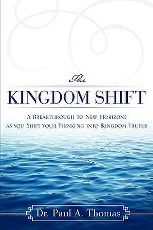 The Kingdom Shift: Building to Last de Dr. Paul A. Thomas