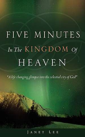 Five Minutes in the Kingdom of Heaven de Janet Lee