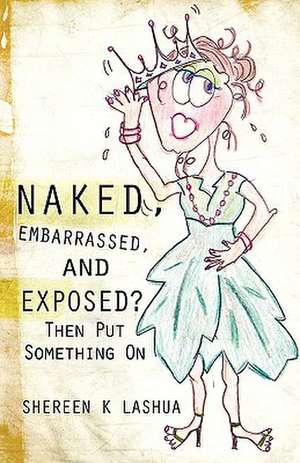 Naked, Embarrassed, and Exposed? de Shereen K. Lashua