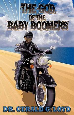 The God of the Baby Boomers de Dr Gerald G. Loyd