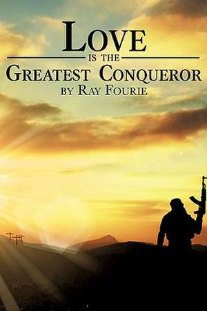 Love is the Greatest Conqueror de Ray Fourie