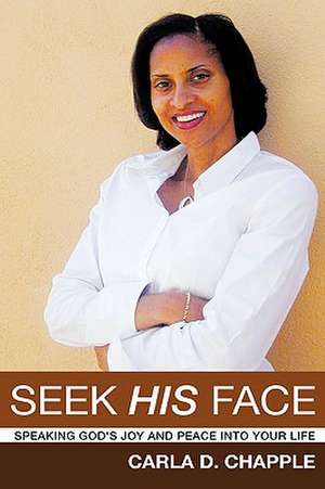 Seek His Face de Carla D. Chapple