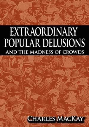 Extraordinary Popular Delusions and the Madness of Crowds de Charles MacKay