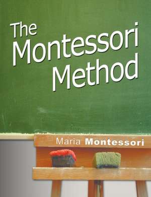 The Montessori Method de Maria Montessori