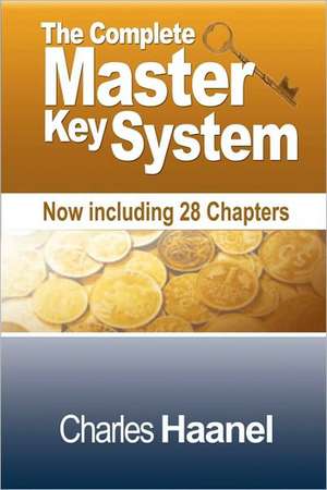 The Complete Master Key System (Now Including 28 Chapters) de Charles F. Haanel