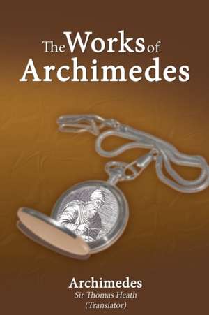 The Works of Archimedes de Archimedes