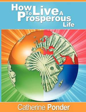 How to Live a Prosperous Life de Catherine Ponder