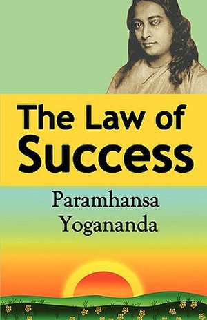 The Law of Success de Paramahansa Yogananda