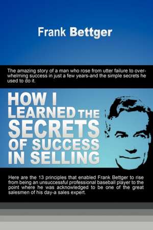 How I Learned the Secrets of Success in Selling de Frank Bettger