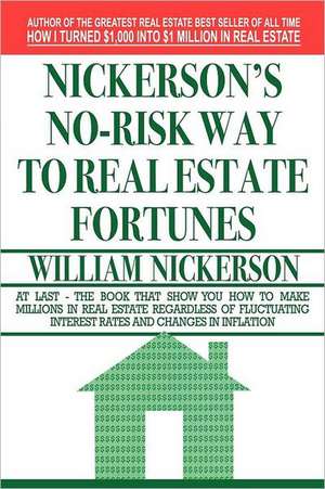 Nickerson's No-Risk Way to Real Estate Fortunes de William Nickerson