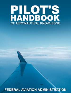 Pilot's Handbook of Aeronautical Knowledge de Federal Aviation Administration