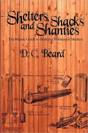 Shelters, Shacks, and Shanties de D. C. Beard