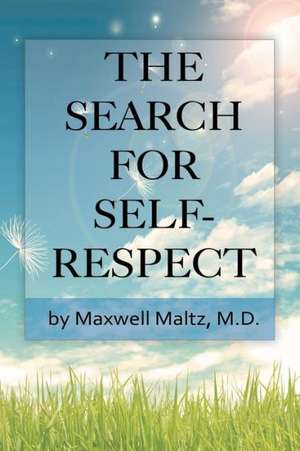 The Search for Self-Respect de Maxwell Maltz