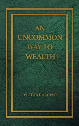 An Uncommon Way to Wealth de Victor D'Argent